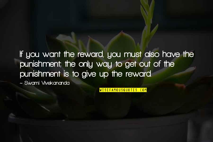 The Only Way Is Up Quotes By Swami Vivekananda: If you want the reward, you must also