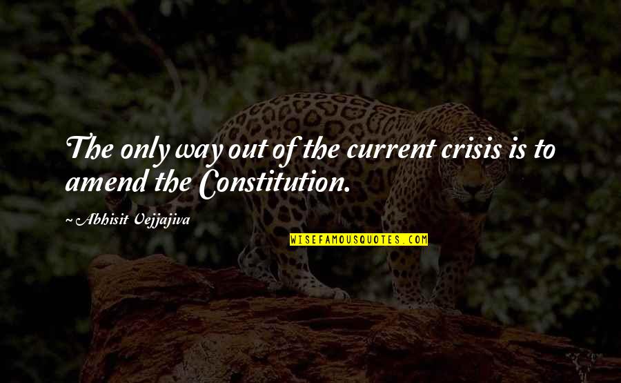 The Only Way Out Quotes By Abhisit Vejjajiva: The only way out of the current crisis