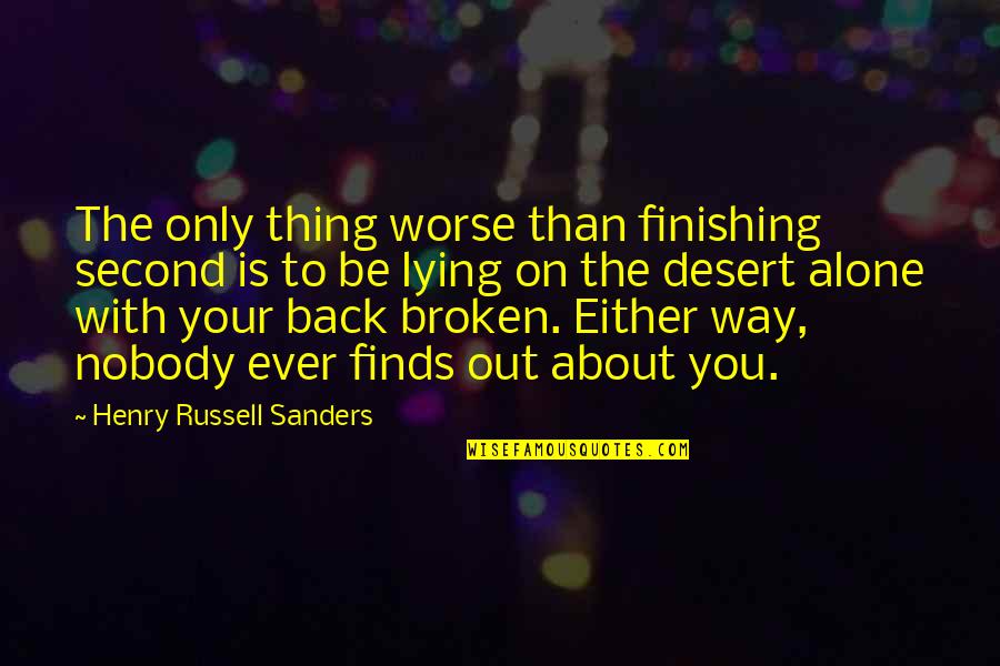 The Only Way Out Quotes By Henry Russell Sanders: The only thing worse than finishing second is