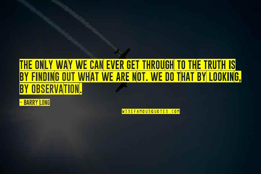 The Only Way Through Is Through Quotes By Barry Long: The only way we can ever get through The Only Way Through Is Through Quotes By Barry Long: The only way we can ever get through