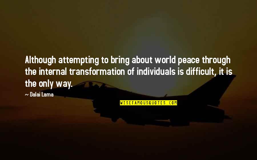 The Only Way Through Is Through Quotes By Dalai Lama: Although attempting to bring about world peace through The Only Way Through Is Through Quotes By Dalai Lama: Although attempting to bring about world peace through