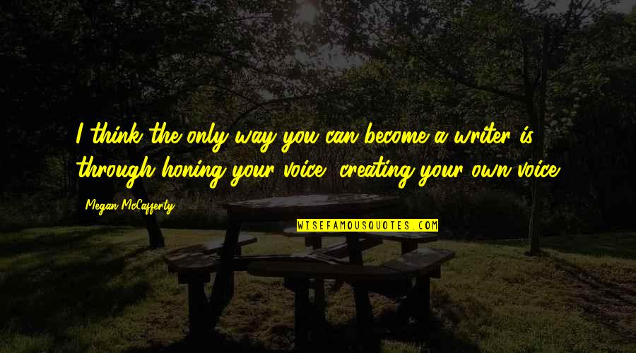 The Only Way Through Is Through Quotes By Megan McCafferty: I think the only way you can become The Only Way Through Is Through Quotes By Megan McCafferty: I think the only way you can become