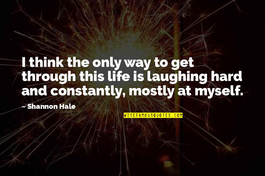 The Only Way Through Is Through Quotes By Shannon Hale: I think the only way to get through The Only Way Through Is Through Quotes By Shannon Hale: I think the only way to get through