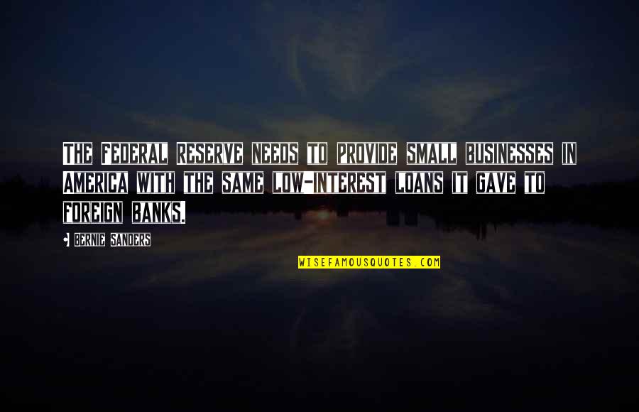 The Only Way To Avoid Criticism Quote Quotes By Bernie Sanders: The Federal Reserve needs to provide small businesses