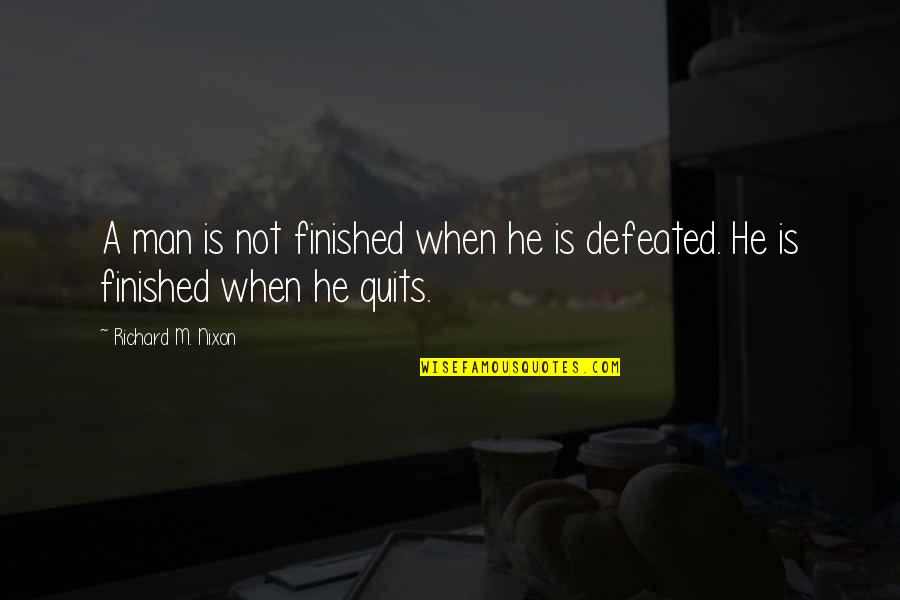 The Only Way To Avoid Criticism Quote Quotes By Richard M. Nixon: A man is not finished when he is