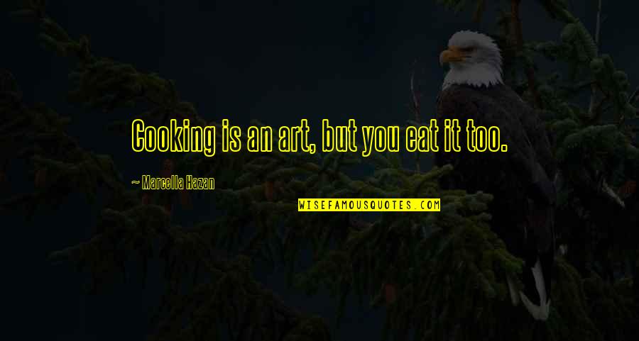 The Only Way To Avoid Criticism Quotes By Marcella Hazan: Cooking is an art, but you eat it The Only Way To Avoid Criticism Quotes By Marcella Hazan: Cooking is an art, but you eat it