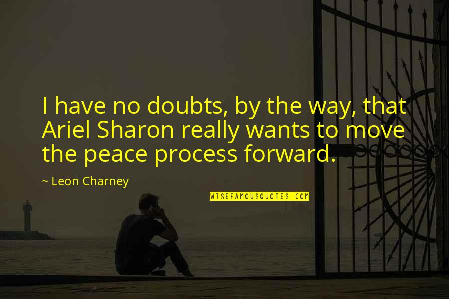 The Only Way To Move Forward Quotes By Leon Charney: I have no doubts, by the way, that The Only Way To Move Forward Quotes By Leon Charney: I have no doubts, by the way, that