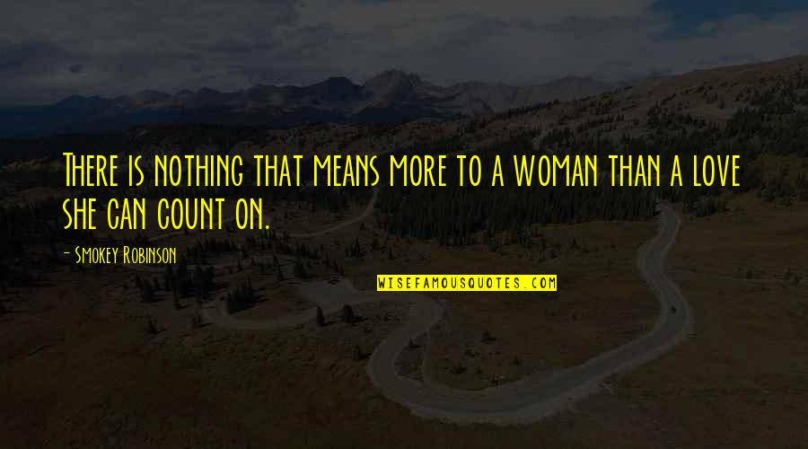 The Only Woman I Love Quotes By Smokey Robinson: There is nothing that means more to a