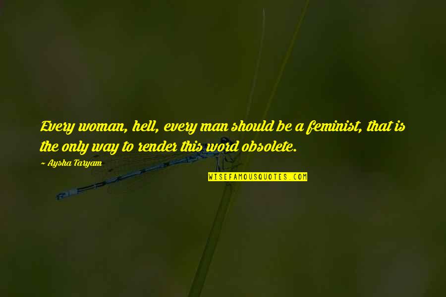 The Only Woman Quotes By Aysha Taryam: Every woman, hell, every man should be a