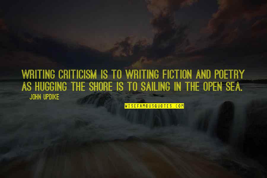 The Open Sea Quotes By John Updike: Writing criticism is to writing fiction and poetry