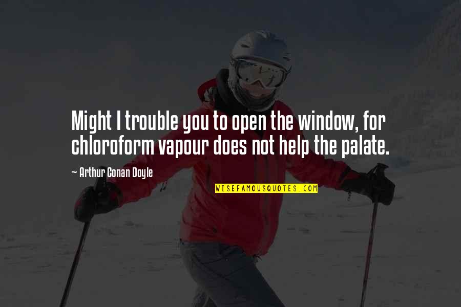 The Open Window Quotes By Arthur Conan Doyle: Might I trouble you to open the window,