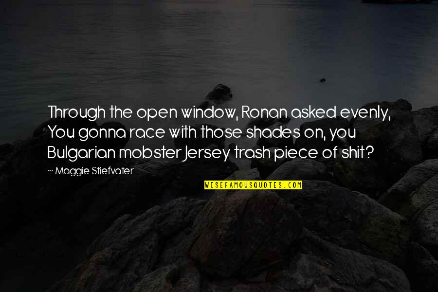The Open Window Quotes By Maggie Stiefvater: Through the open window, Ronan asked evenly, You