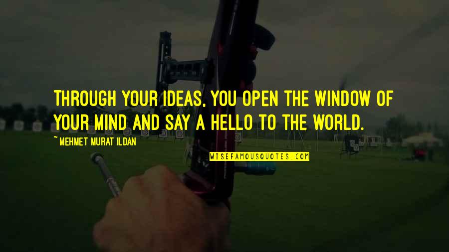 The Open Window Quotes By Mehmet Murat Ildan: Through your ideas, you open the window of