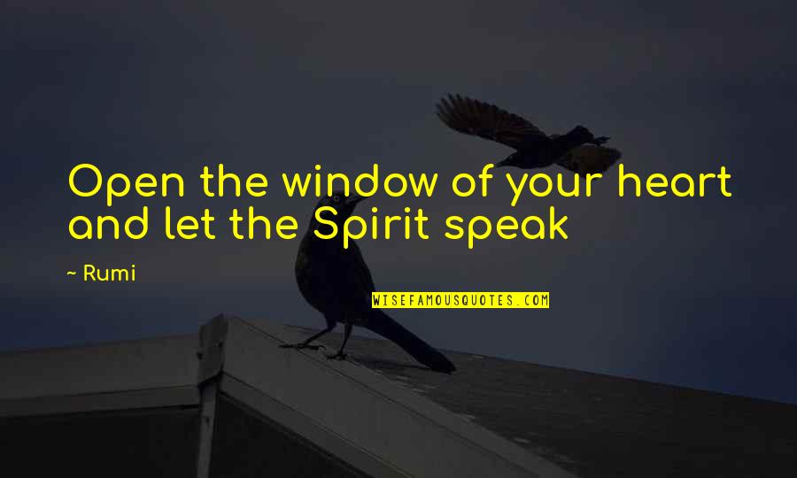 The Open Window Quotes By Rumi: Open the window of your heart and let