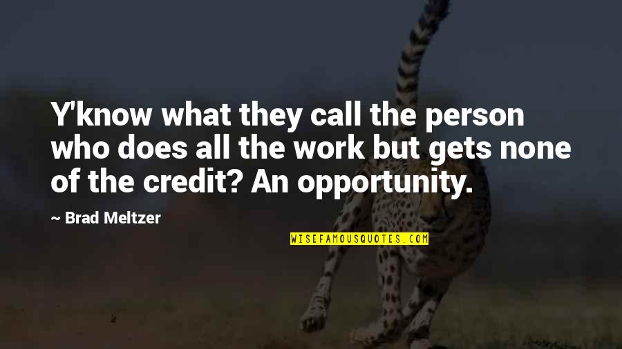 The Opportunity Quotes By Brad Meltzer: Y'know what they call the person who does