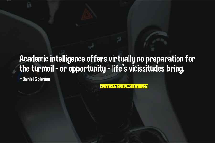 The Opportunity Quotes By Daniel Goleman: Academic intelligence offers virtually no preparation for the