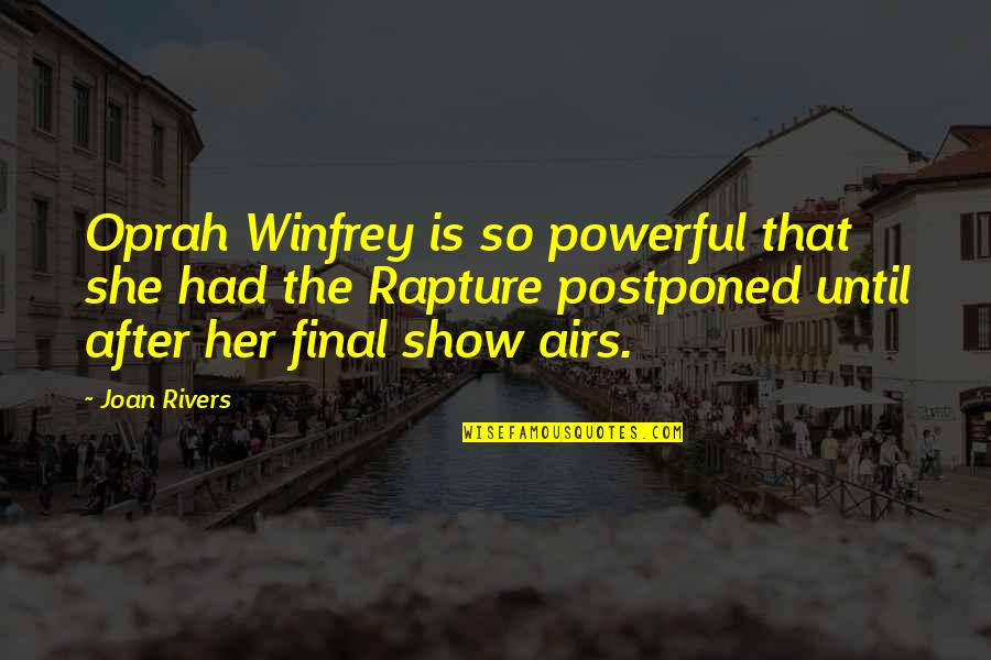 The Oprah Show Quotes By Joan Rivers: Oprah Winfrey is so powerful that she had