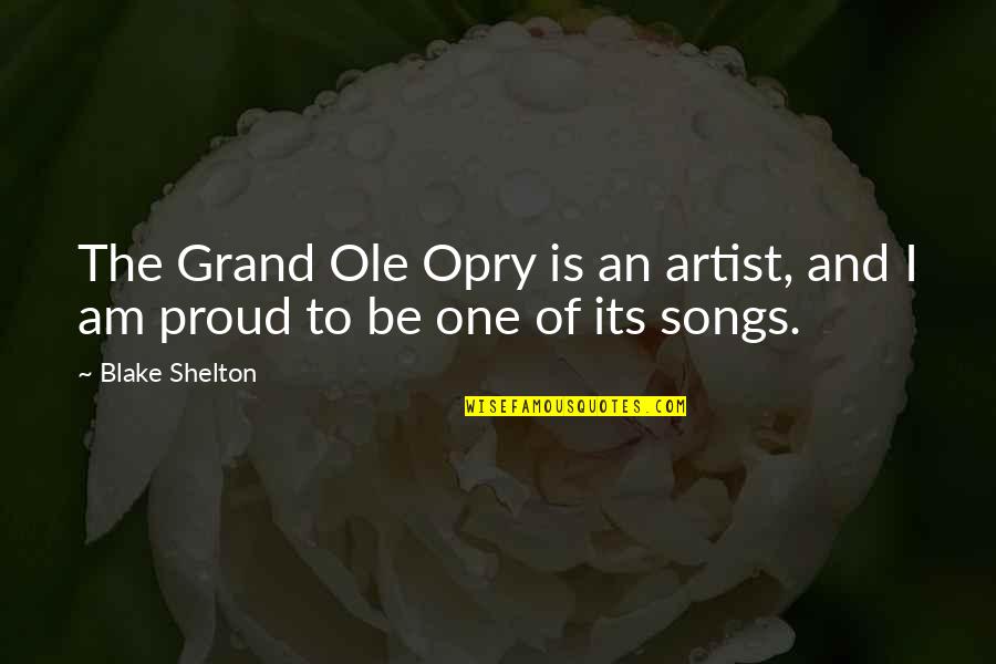 The Opry Quotes By Blake Shelton: The Grand Ole Opry is an artist, and