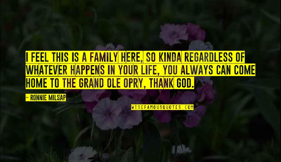 The Opry Quotes By Ronnie Milsap: I feel this is a family here, so