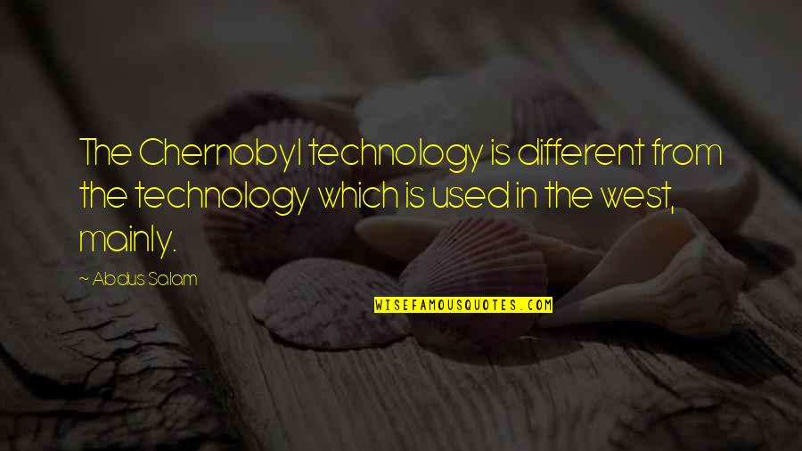 The Oracle In Things Fall Apart Quotes By Abdus Salam: The Chernobyl technology is different from the technology The Oracle In Things Fall Apart Quotes By Abdus Salam: The Chernobyl technology is different from the technology