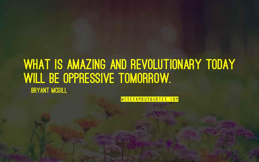 The Orchardist Quotes By Bryant McGill: What is amazing and revolutionary today will be