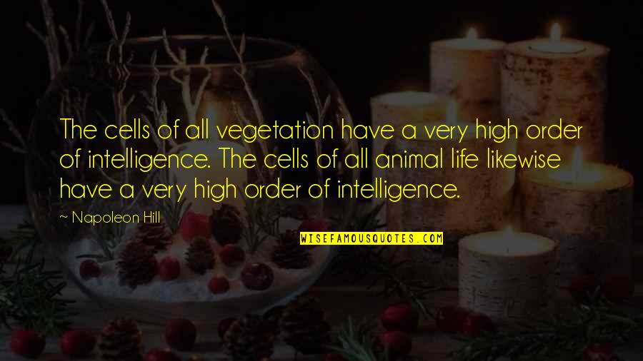 The Order Of Life Quotes By Napoleon Hill: The cells of all vegetation have a very