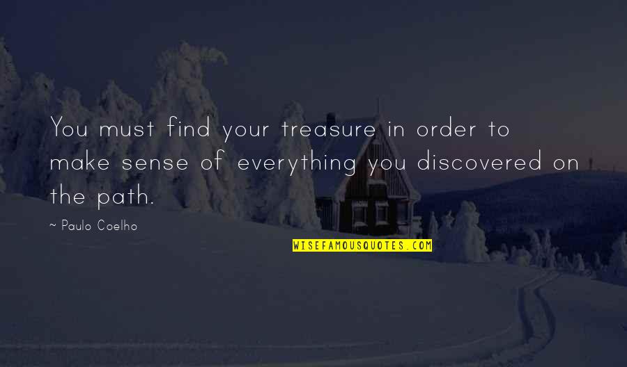 The Order Of Life Quotes By Paulo Coelho: You must find your treasure in order to