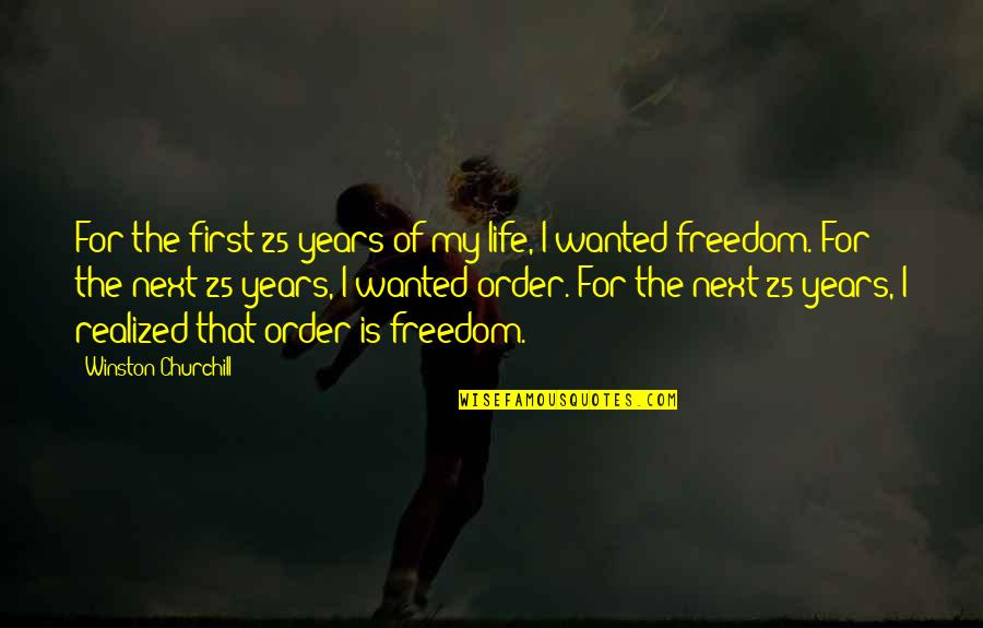 The Order Of Life Quotes By Winston Churchill: For the first 25 years of my life,