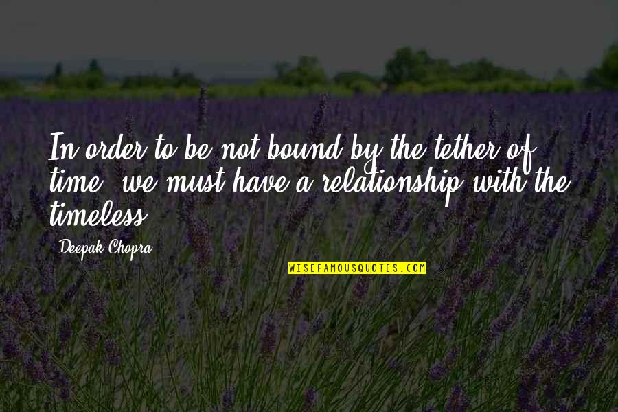 The Order Of Time Quotes By Deepak Chopra: In order to be not bound by the