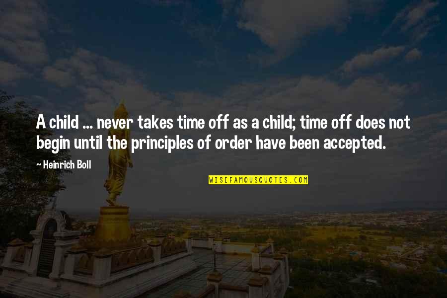 The Order Of Time Quotes By Heinrich Boll: A child ... never takes time off as