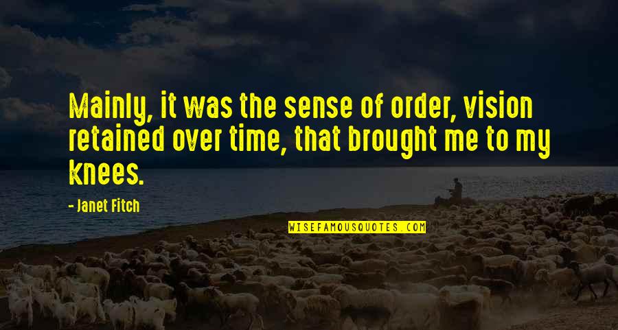 The Order Of Time Quotes By Janet Fitch: Mainly, it was the sense of order, vision