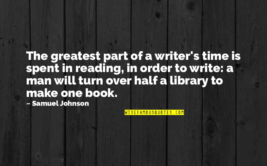 The Order Of Time Quotes By Samuel Johnson: The greatest part of a writer's time is
