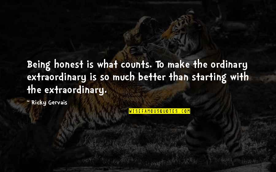 The Ordinary Being Extraordinary Quotes By Ricky Gervais: Being honest is what counts. To make the