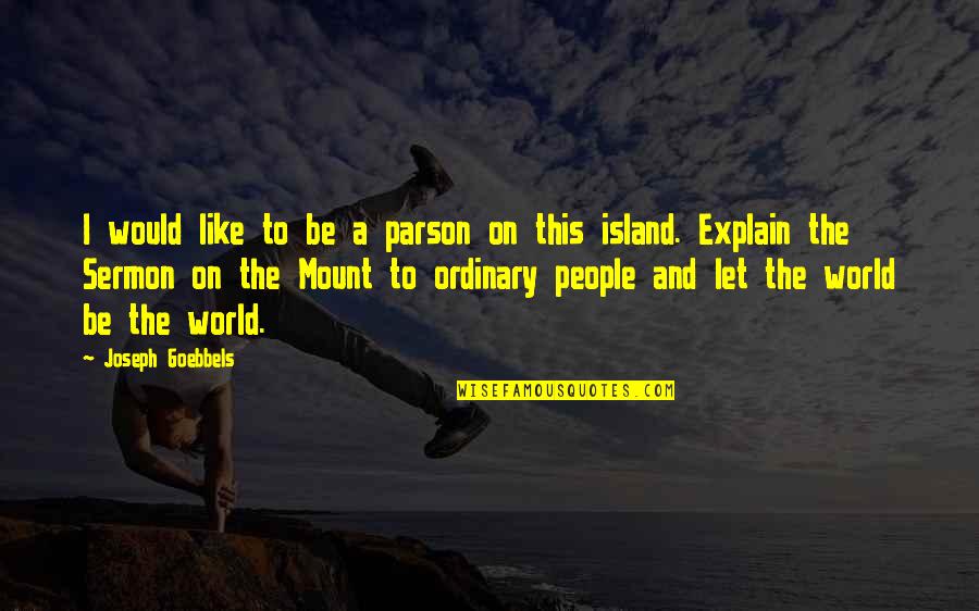 The Ordinary World Quotes By Joseph Goebbels: I would like to be a parson on