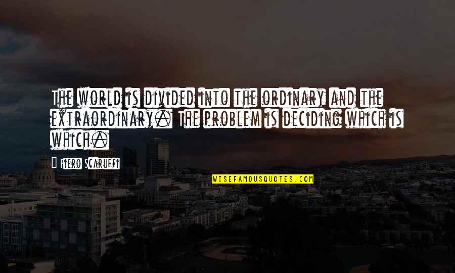 The Ordinary World Quotes By Piero Scaruffi: The world is divided into the ordinary and The Ordinary World Quotes By Piero Scaruffi: The world is divided into the ordinary and