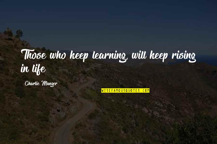The Organ Instrument Quotes By Charlie Munger: Those who keep learning, will keep rising in The Organ Instrument Quotes By Charlie Munger: Those who keep learning, will keep rising in