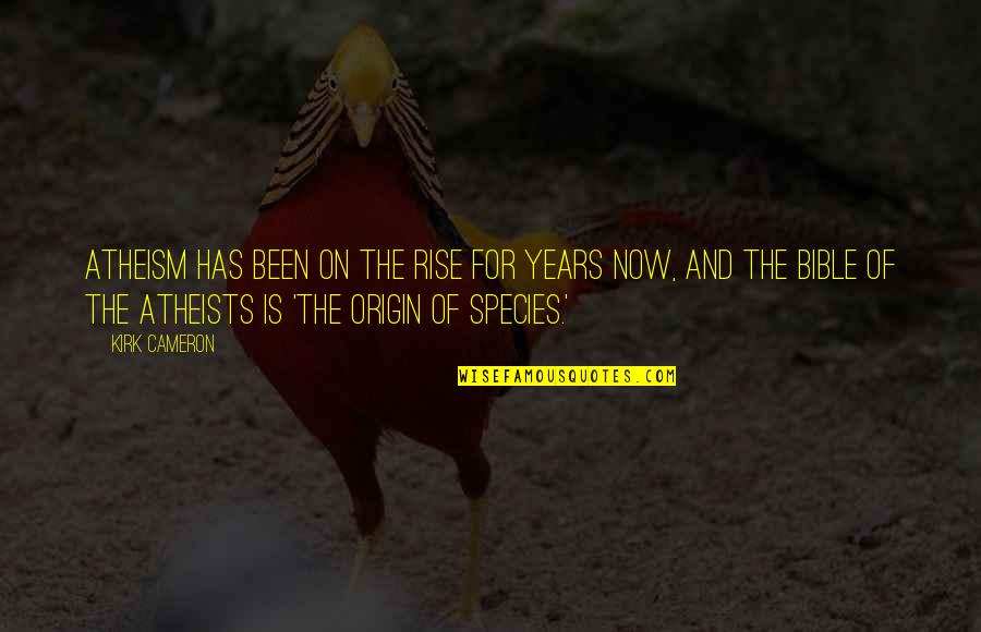 The Origin Of Species Quotes By Kirk Cameron: Atheism has been on the rise for years
