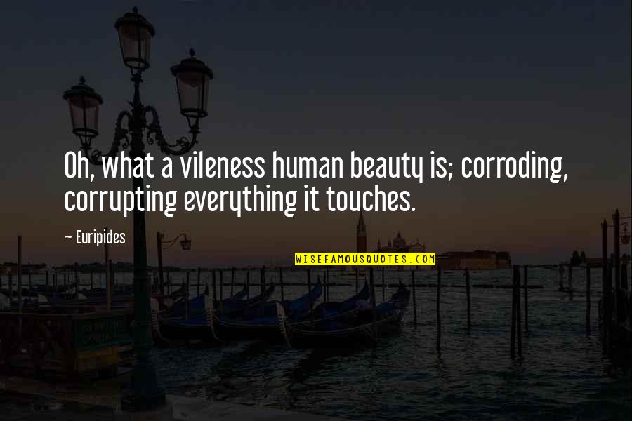 The Original Of Laura Quotes By Euripides: Oh, what a vileness human beauty is; corroding,