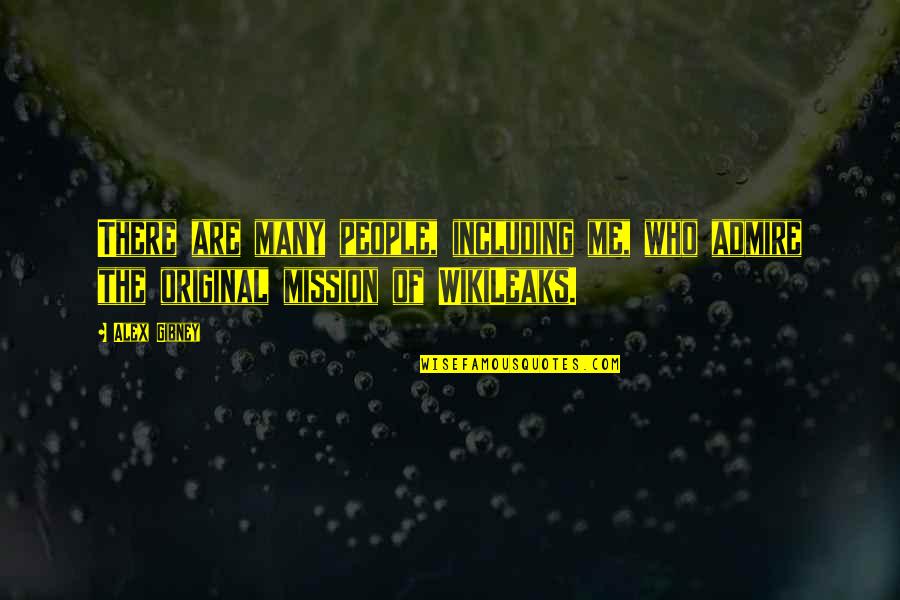 The Original Quotes By Alex Gibney: There are many people, including me, who admire