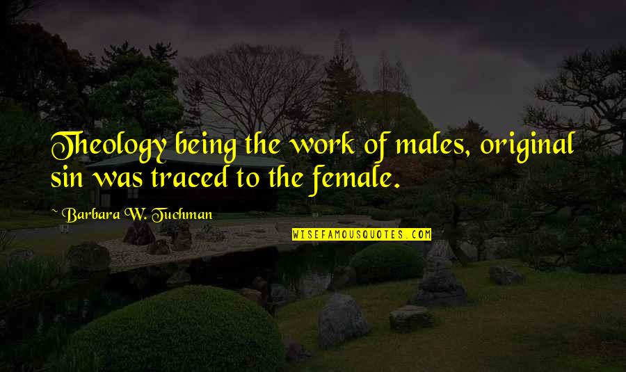 The Original Quotes By Barbara W. Tuchman: Theology being the work of males, original sin The Original Quotes By Barbara W. Tuchman: Theology being the work of males, original sin