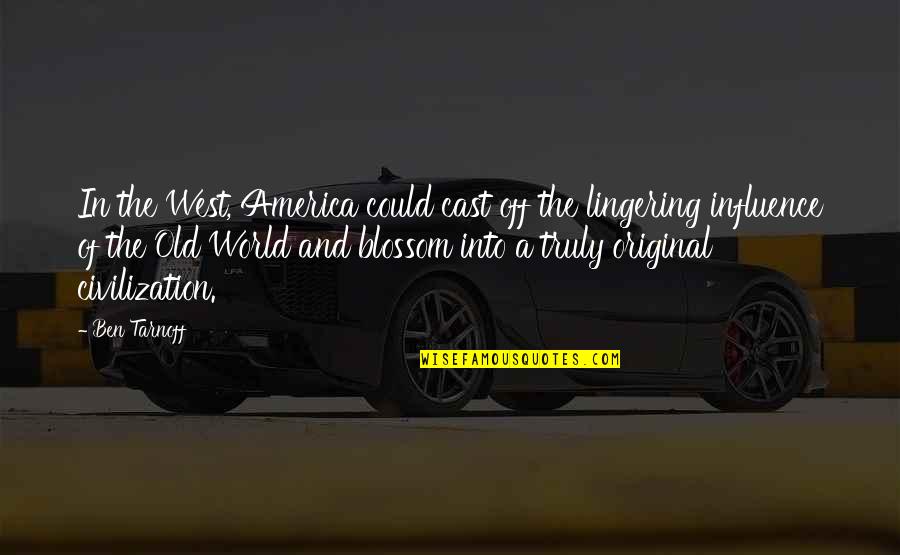 The Original Quotes By Ben Tarnoff: In the West, America could cast off the The Original Quotes By Ben Tarnoff: In the West, America could cast off the
