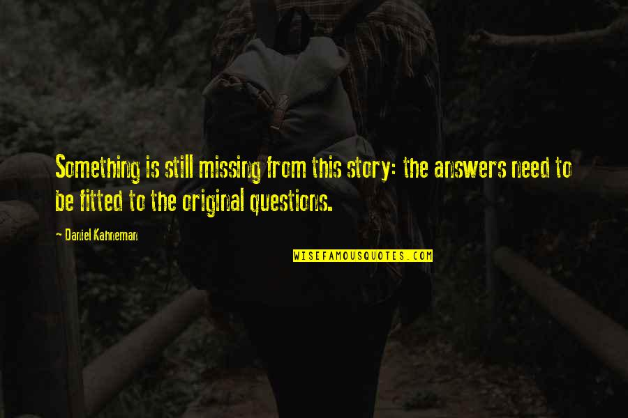 The Original Quotes By Daniel Kahneman: Something is still missing from this story: the The Original Quotes By Daniel Kahneman: Something is still missing from this story: the