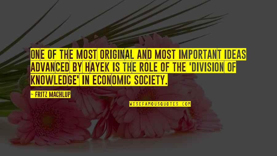 The Original Quotes By Fritz Machlup: One of the most original and most important The Original Quotes By Fritz Machlup: One of the most original and most important