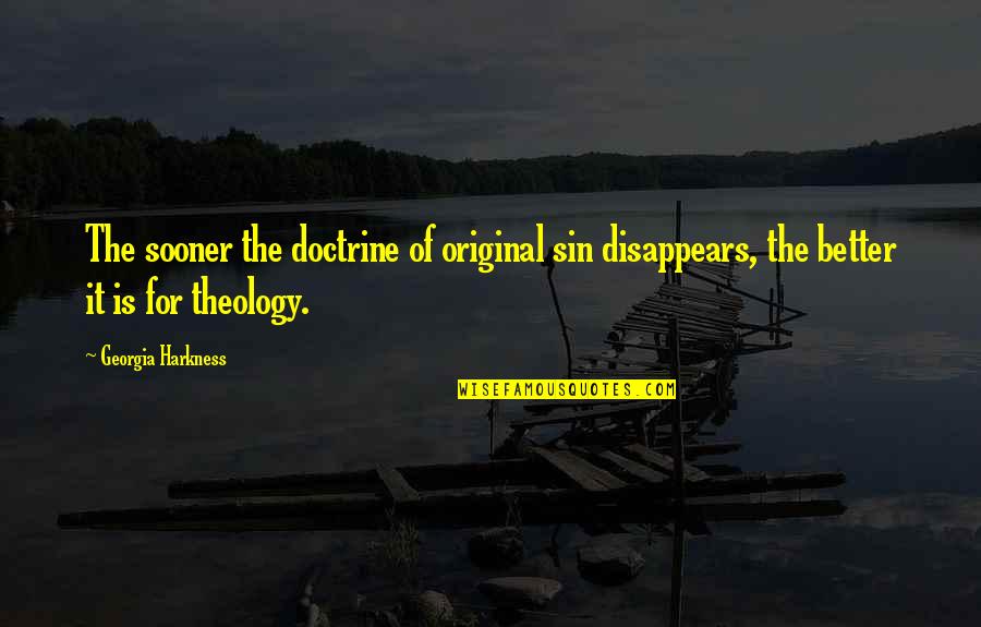 The Original Quotes By Georgia Harkness: The sooner the doctrine of original sin disappears, The Original Quotes By Georgia Harkness: The sooner the doctrine of original sin disappears,