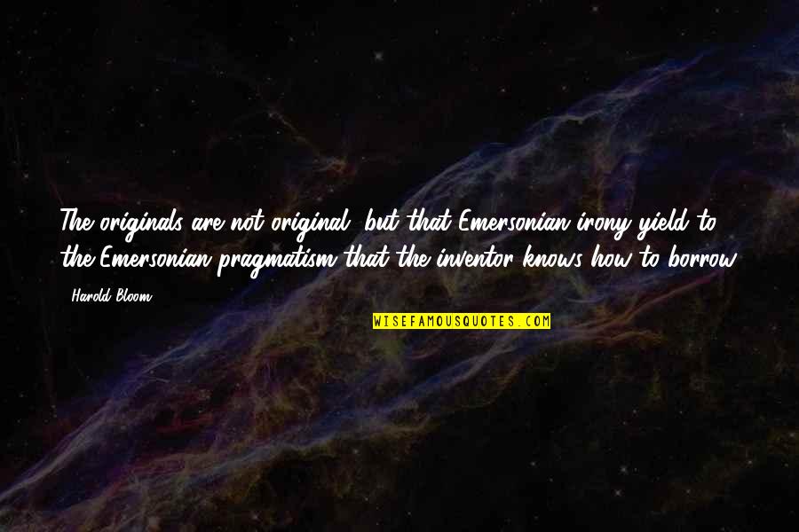 The Original Quotes By Harold Bloom: The originals are not original, but that Emersonian The Original Quotes By Harold Bloom: The originals are not original, but that Emersonian