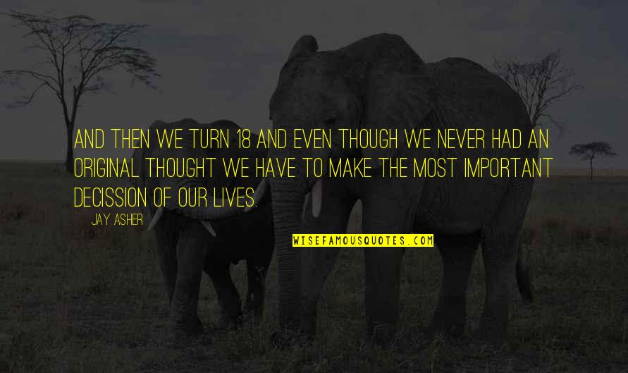 The Original Quotes By Jay Asher: And then we turn 18 and even though The Original Quotes By Jay Asher: And then we turn 18 and even though
