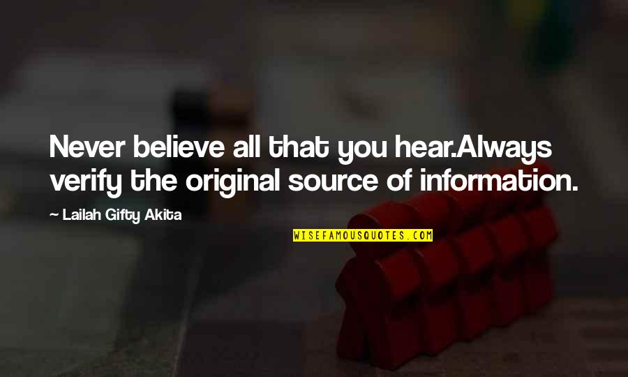 The Original Quotes By Lailah Gifty Akita: Never believe all that you hear.Always verify the The Original Quotes By Lailah Gifty Akita: Never believe all that you hear.Always verify the