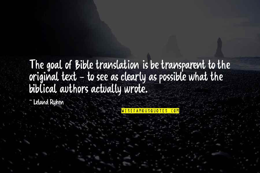 The Original Quotes By Leland Ryken: The goal of Bible translation is be transparent The Original Quotes By Leland Ryken: The goal of Bible translation is be transparent