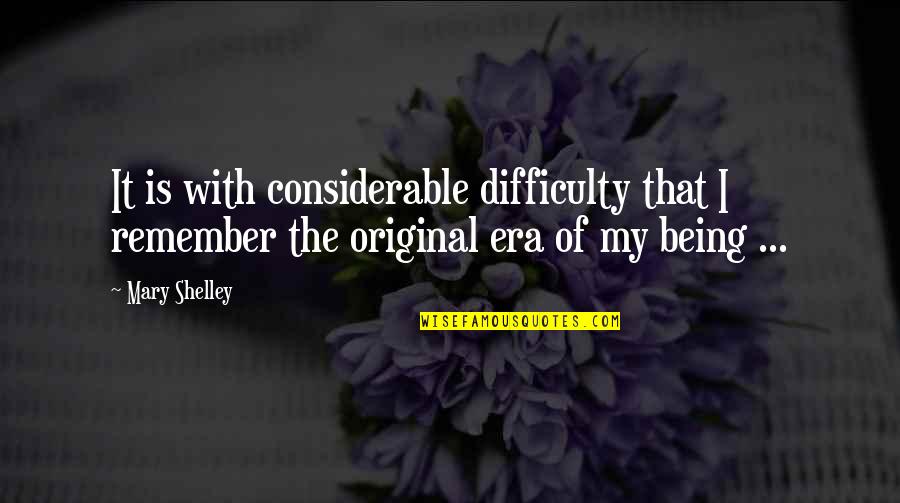 The Original Quotes By Mary Shelley: It is with considerable difficulty that I remember