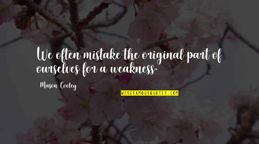 The Original Quotes By Mason Cooley: We often mistake the original part of ourselves